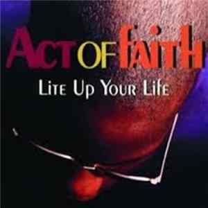 Act Of Faith - Lite Up Your Life