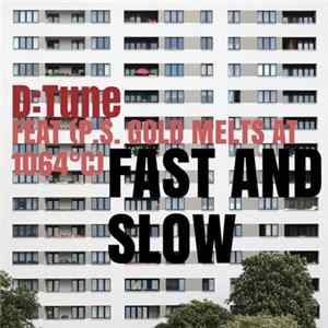 D:Tune Feat. (P.S. Gold Melts At 1064ºC) - Fast & Slow